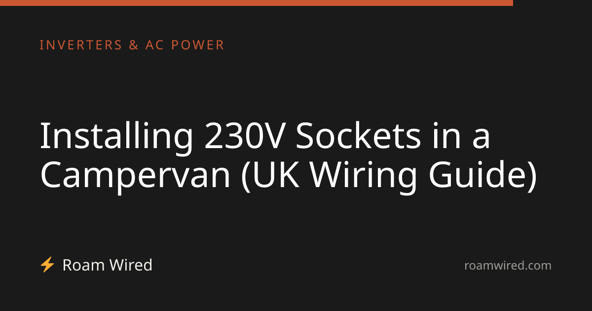 Installing 230V Sockets in a Campervan (UK Wiring Guide)