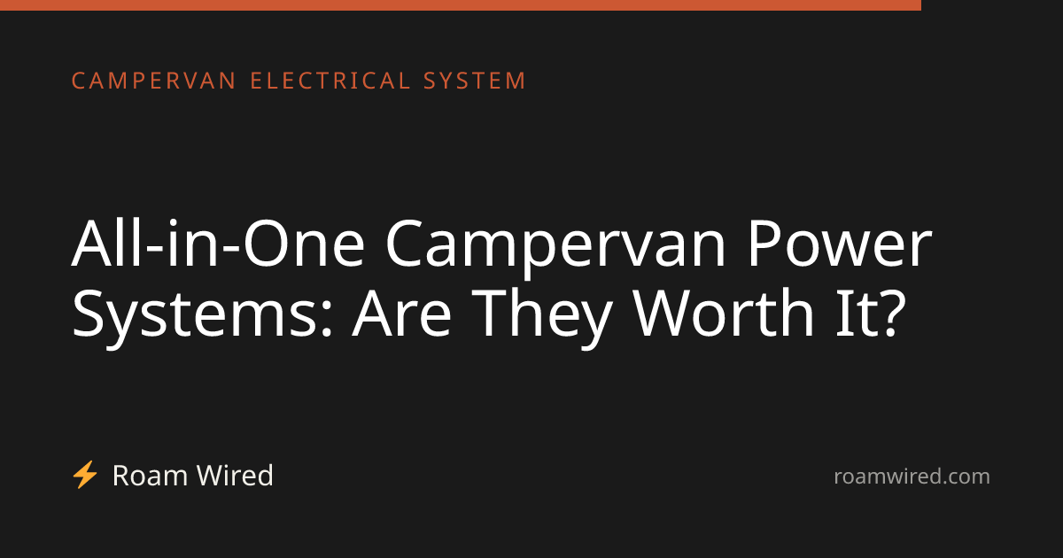 All-in-One Campervan Power Systems: Are They Worth It?