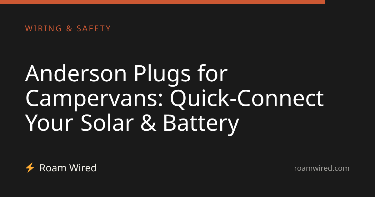 Anderson Plugs for Campervans: Quick-Connect Your Solar & Battery