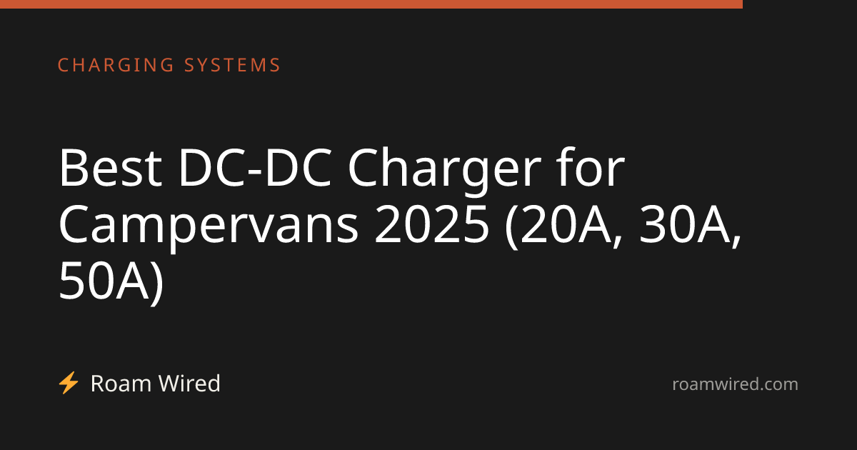 Best DC-DC Charger for Campervans 2025 (20A, 30A, 50A)