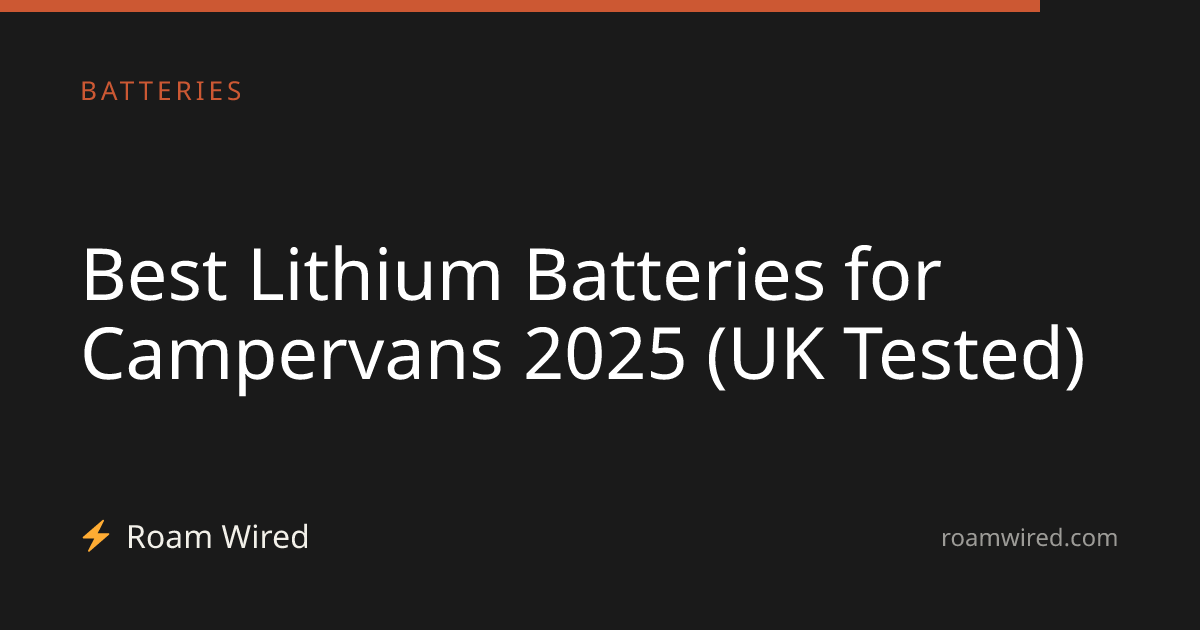 Best Lithium Batteries for Campervans 2025 (UK Tested)