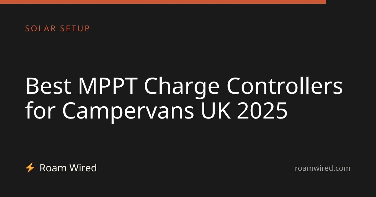 Best MPPT Charge Controllers for Campervans UK 2025