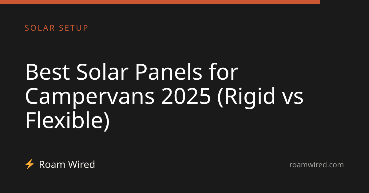 Best Solar Panels for Campervans 2025 (Rigid vs Flexible)