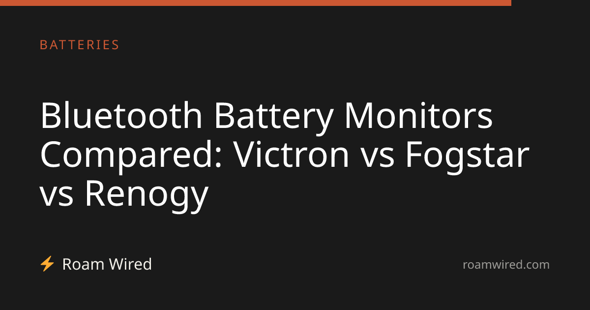 Bluetooth Battery Monitors Compared: Victron vs Fogstar vs Renogy