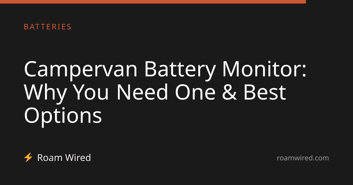 Campervan Battery Monitor: Why You Need One & Best Options