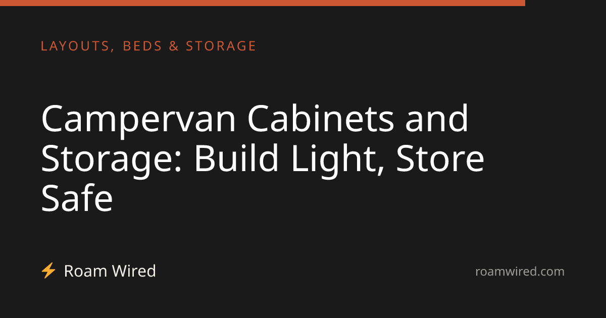 Campervan Cabinets and Storage: Build Light, Store Safe