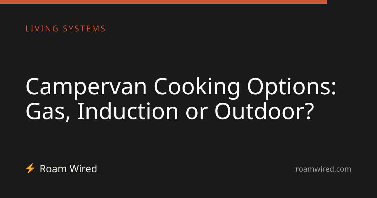 Campervan Cooking Options: Gas, Induction or Outdoor?