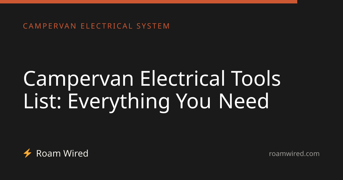 Campervan Electrical Tools List: Everything You Need
