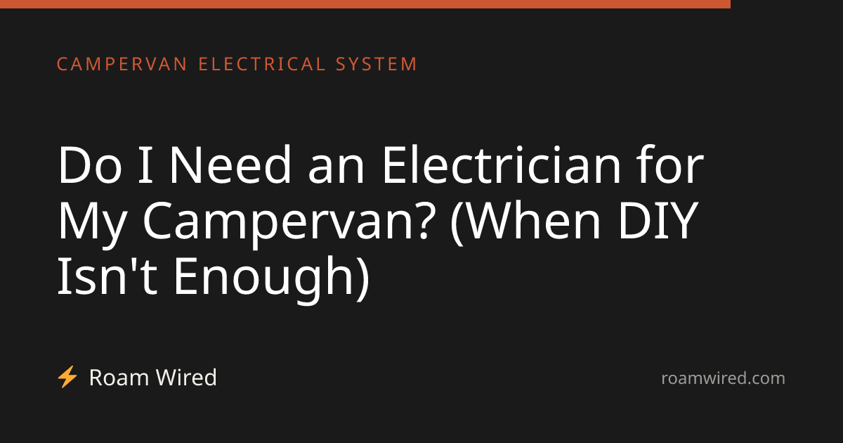 Do I Need an Electrician for My Campervan? (When DIY Isn't Enough)