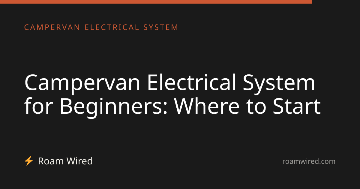 Campervan Electrical System for Beginners: Where to Start