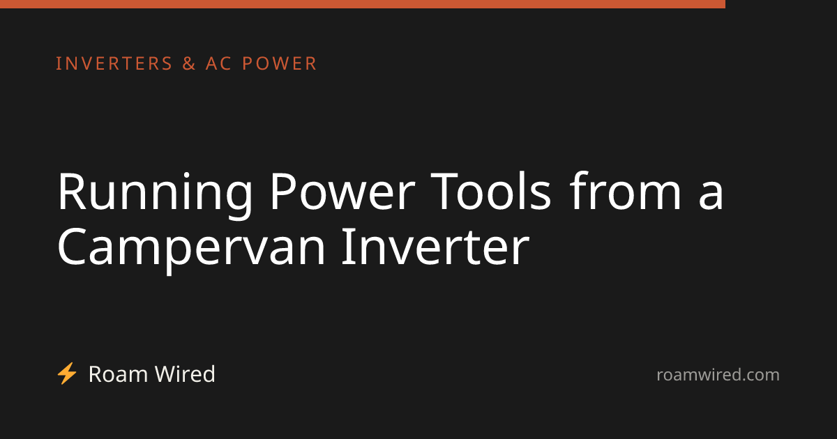 Running Power Tools from a Campervan Inverter