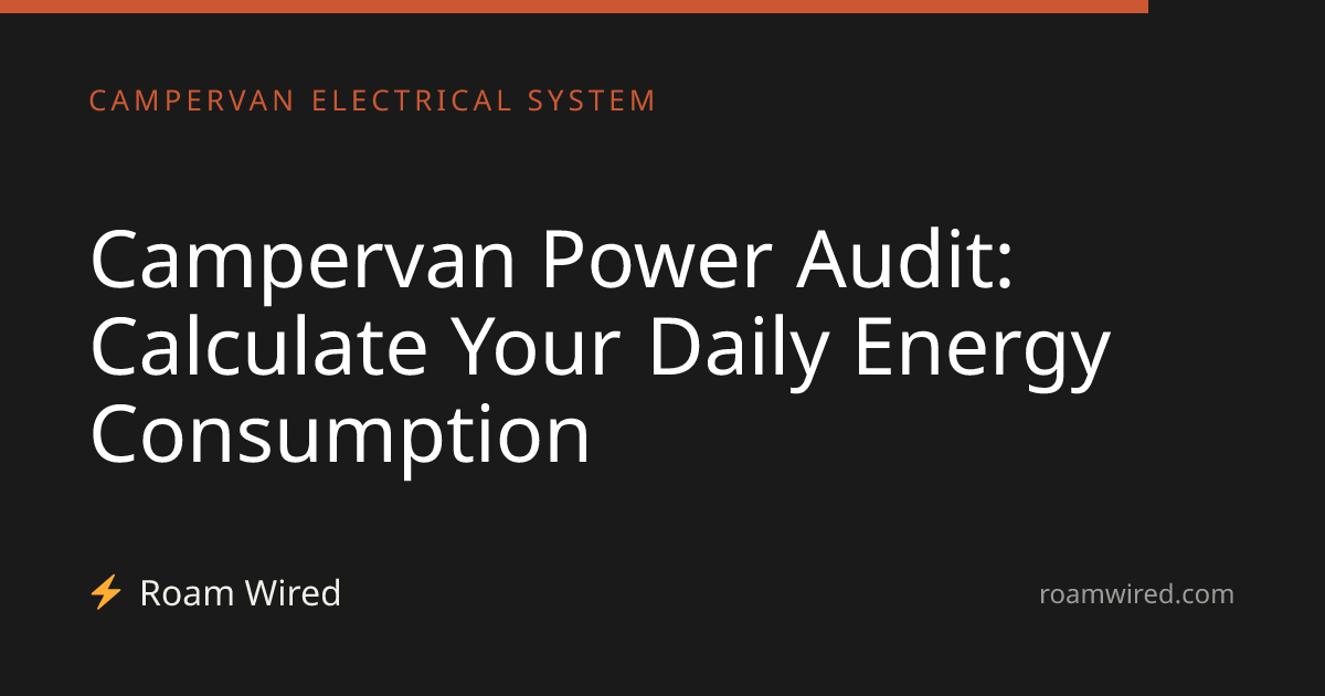 Campervan Power Audit: Calculate Your Daily Energy Consumption
