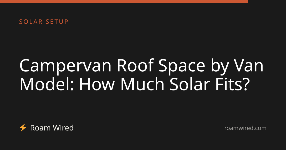 Campervan Roof Space by Van Model: How Much Solar Fits?