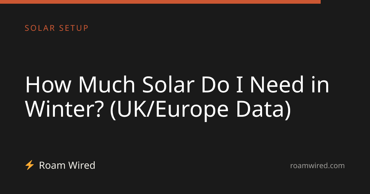 How Much Solar Do I Need in Winter? (UK/Europe Data)