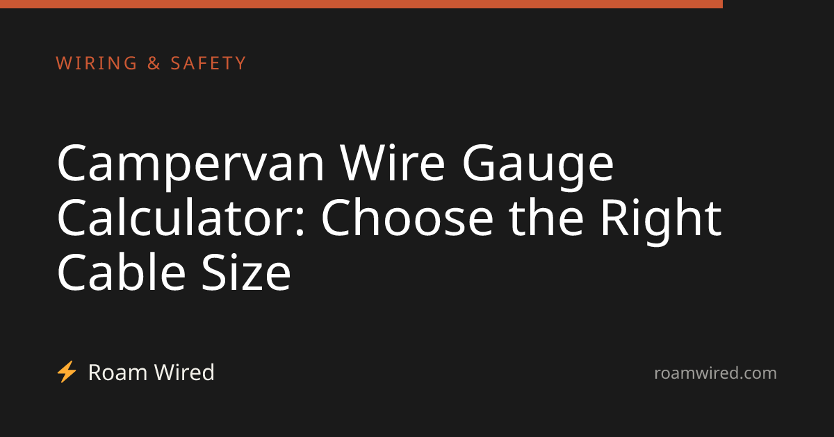 Campervan Wire Gauge Calculator: Choose the Right Cable Size