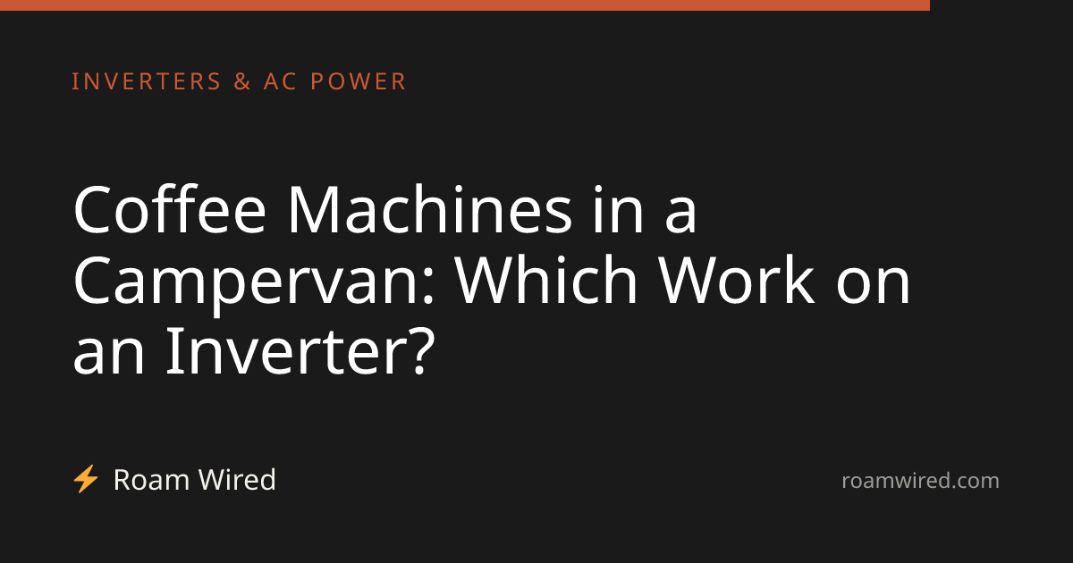 Coffee Machines in a Campervan: Which Work on an Inverter?