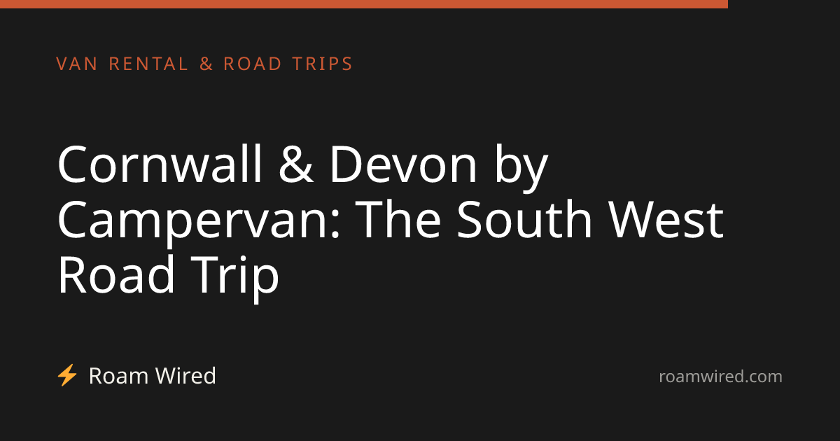 Cornwall & Devon by Campervan: The South West Road Trip