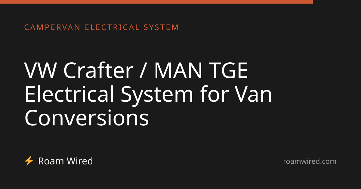 VW Crafter / MAN TGE Electrical System for Van Conversions