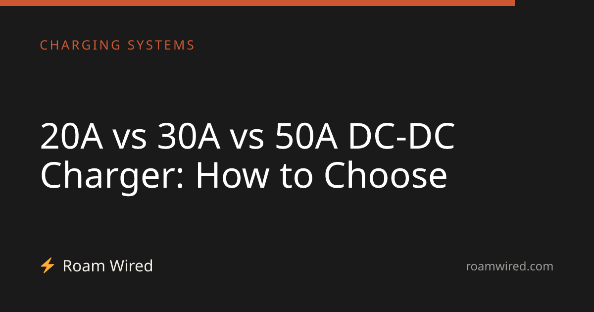 20A vs 30A vs 50A DC-DC Charger: How to Choose
