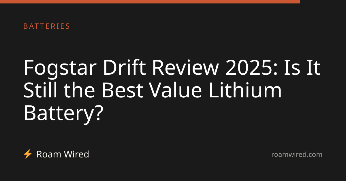 Fogstar Drift Review 2025: Is It Still the Best Value Lithium Battery?