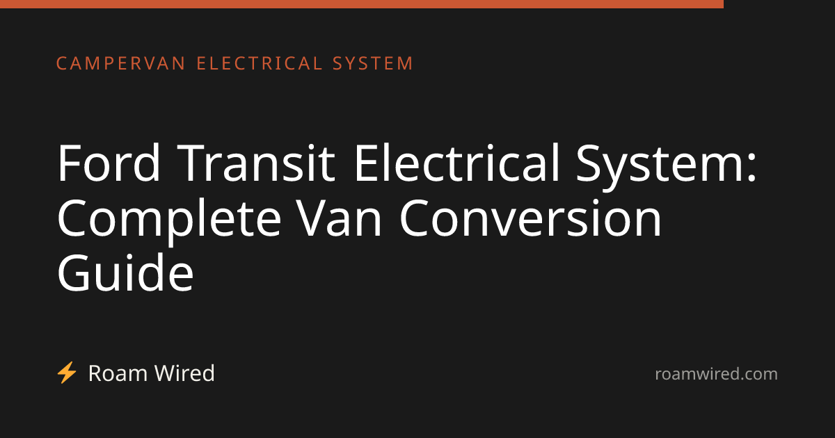 Ford Transit Electrical System: Complete Van Conversion Guide