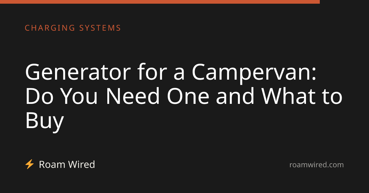 Generator for a Campervan: Do You Need One and What to Buy