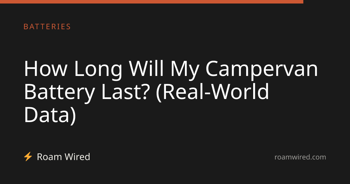 How Long Will My Campervan Battery Last? (Real-World Data)