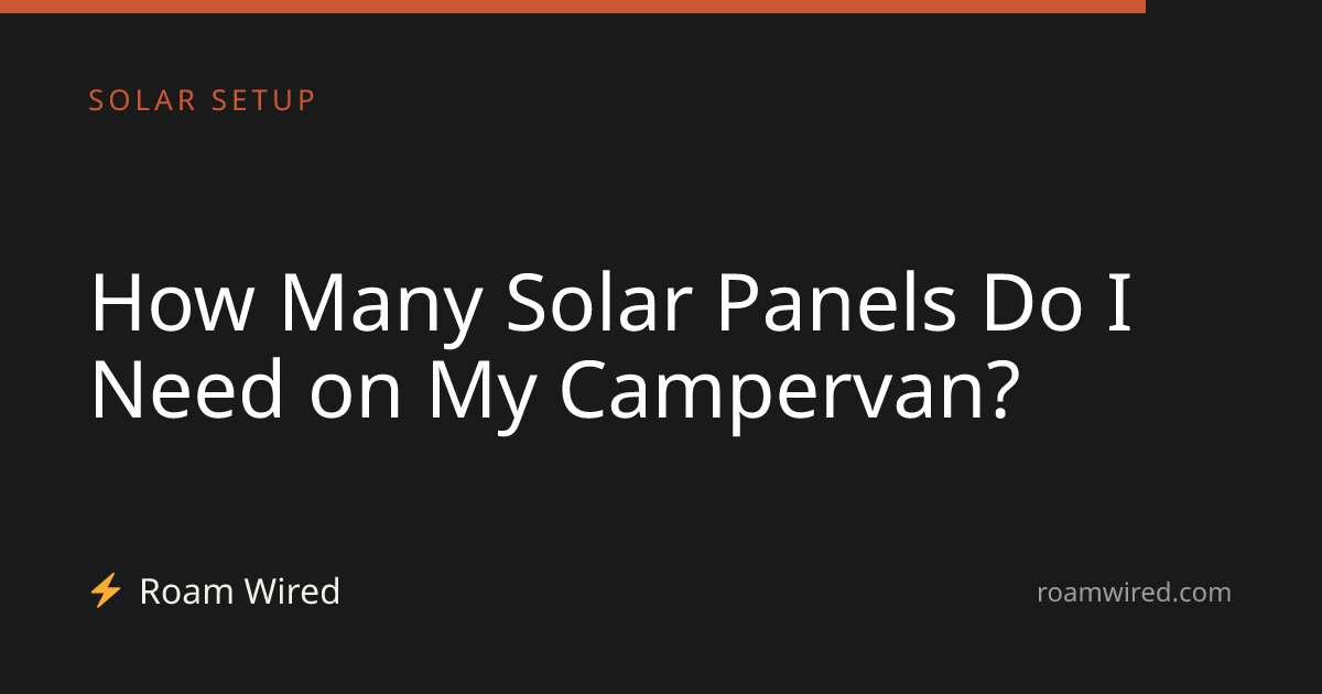 How Many Solar Panels Do I Need on My Campervan?