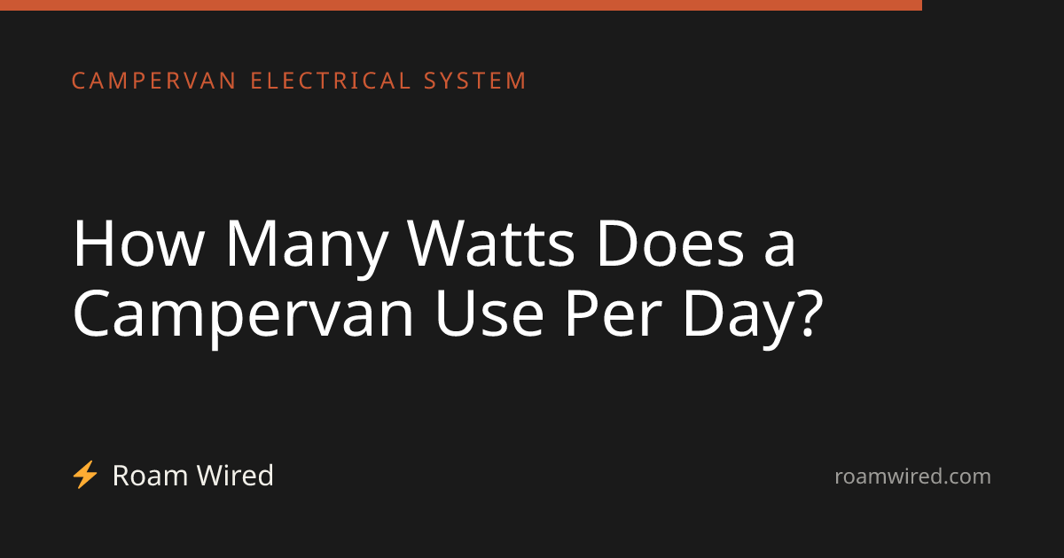 How Many Watts Does a Campervan Use Per Day?