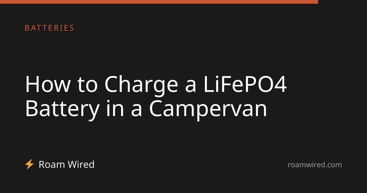 How to Charge a LiFePO4 Battery in a Campervan