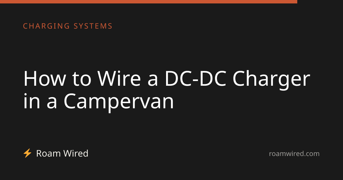 How to Wire a DC-DC Charger in a Campervan