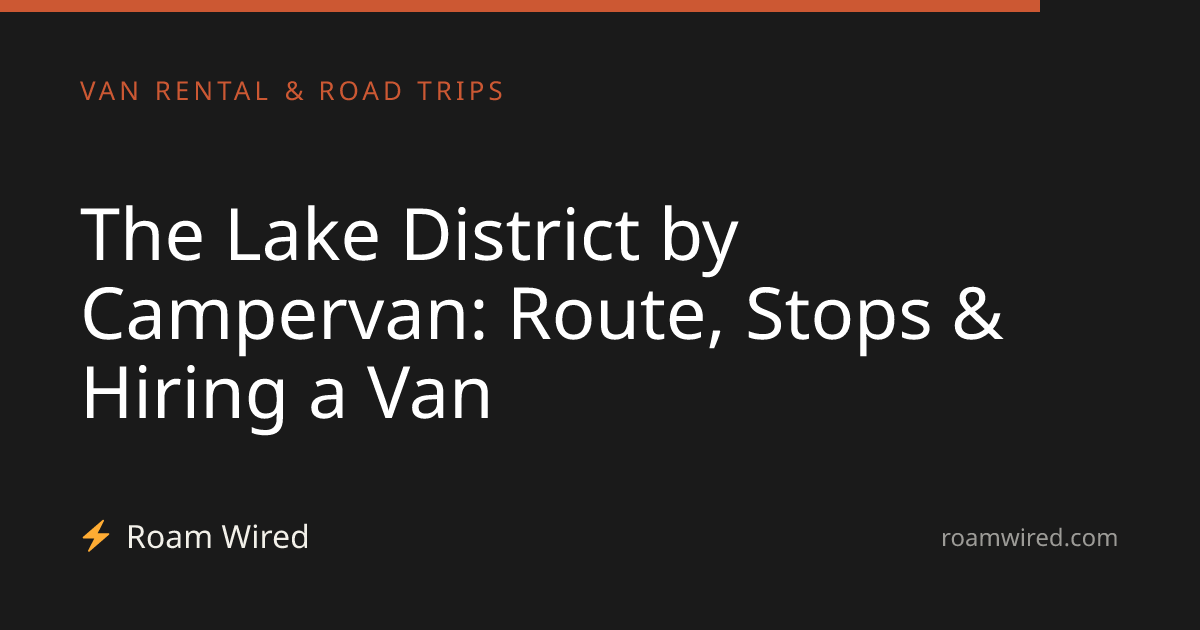 The Lake District by Campervan: Route, Stops & Hiring a Van