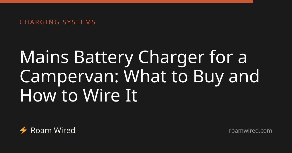Mains Battery Charger for a Campervan: What to Buy and How to Wire It