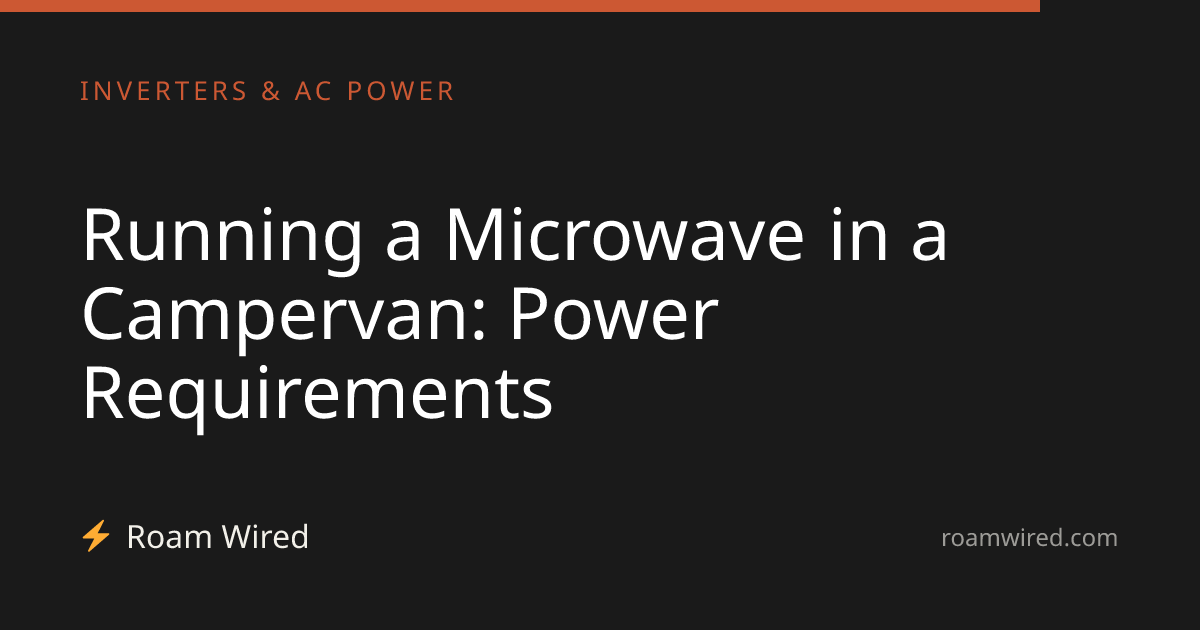 Running a Microwave in a Campervan: Power Requirements