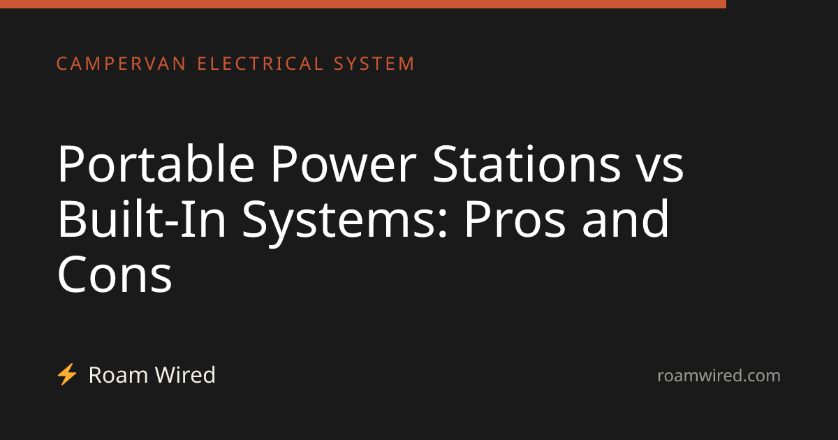 Portable Power Stations vs Built-In Systems: Pros and Cons