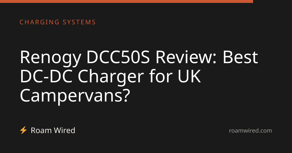 Renogy DCC50S Review: Best DC-DC Charger for UK Campervans?