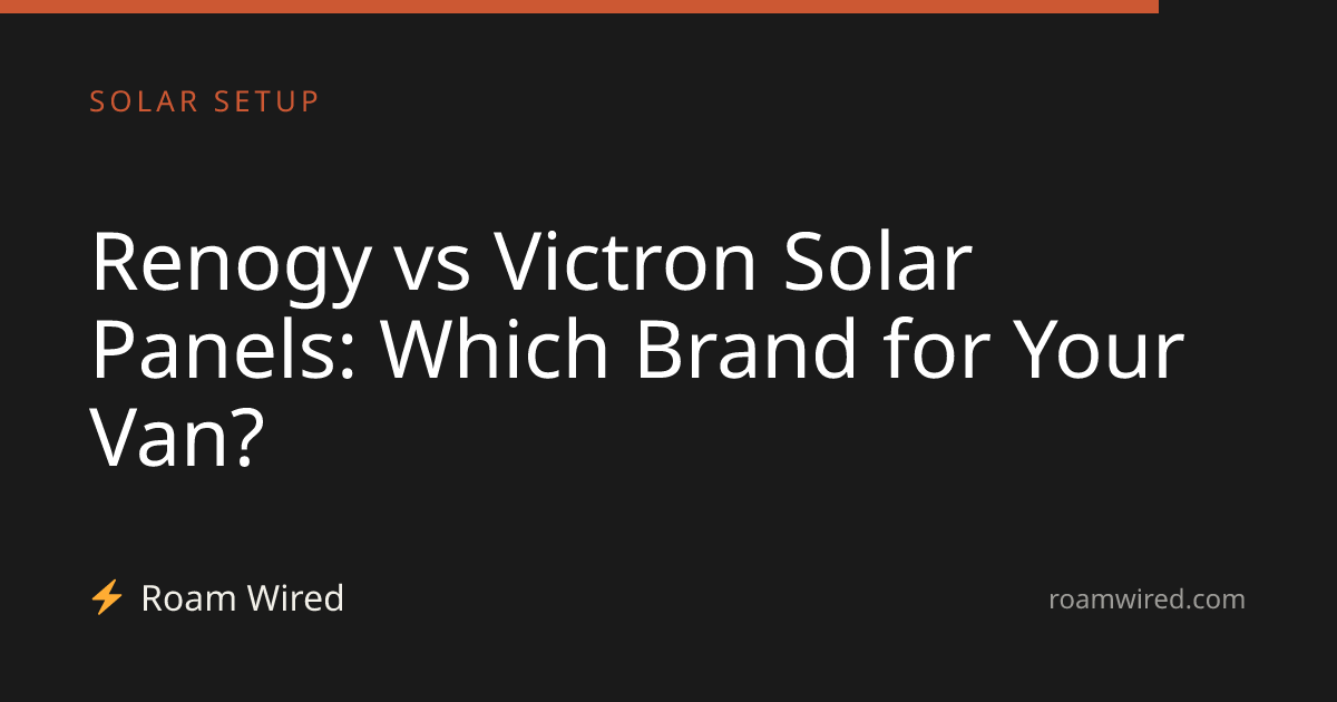 Renogy vs Victron Solar Panels: Which Brand for Your Van?