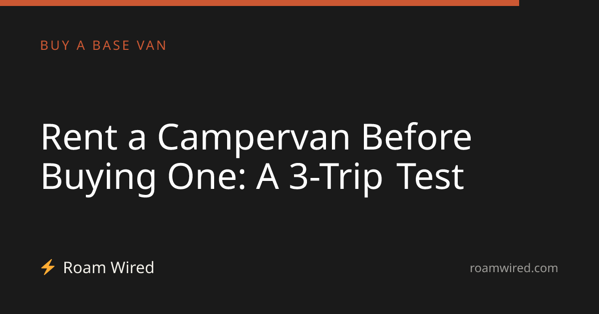 Rent a Campervan Before Buying One: A 3-Trip Test