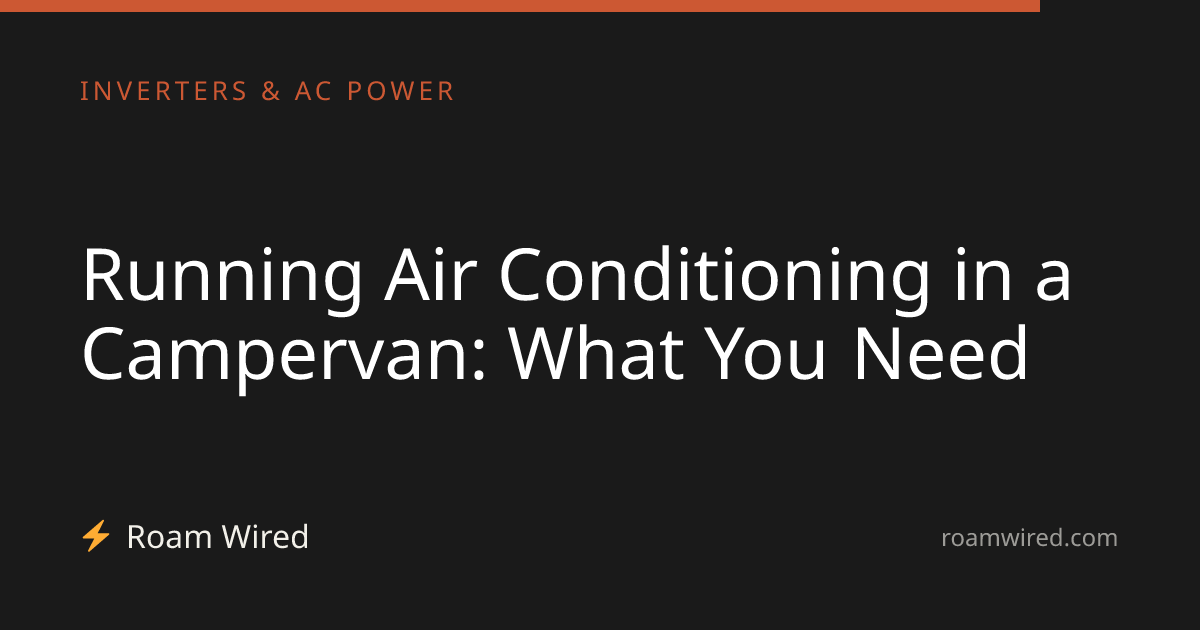 Running Air Conditioning in a Campervan: What You Need