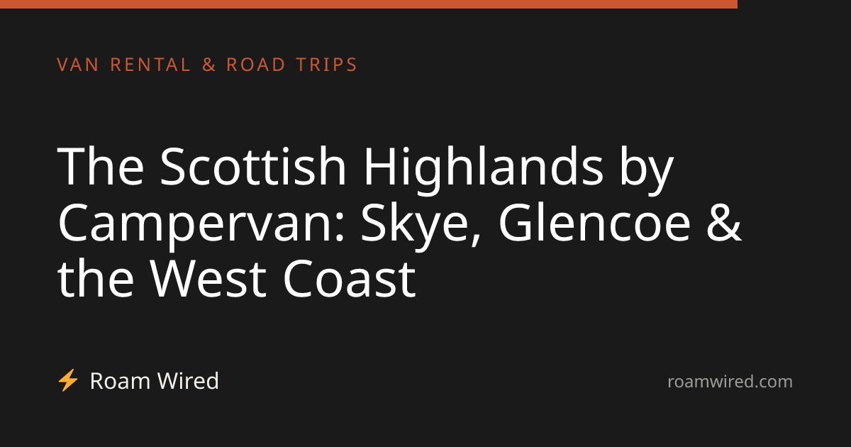 The Scottish Highlands by Campervan: Skye, Glencoe & the West Coast