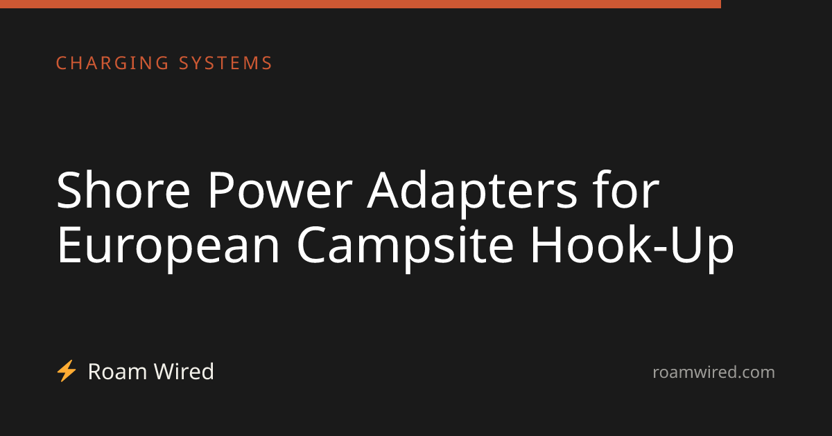 Shore Power Adapters for European Campsite Hook-Up