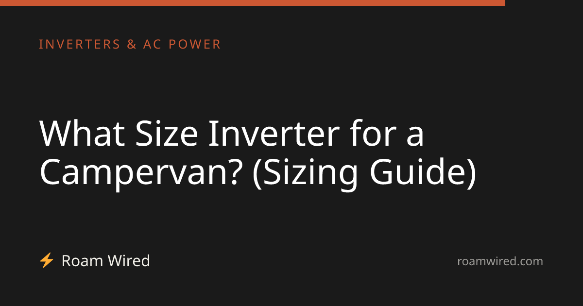 What Size Inverter for a Campervan? (Sizing Guide)