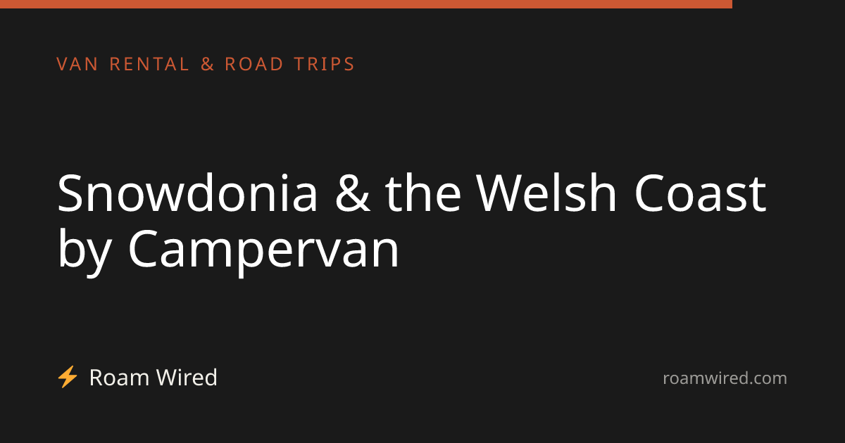 Snowdonia & the Welsh Coast by Campervan