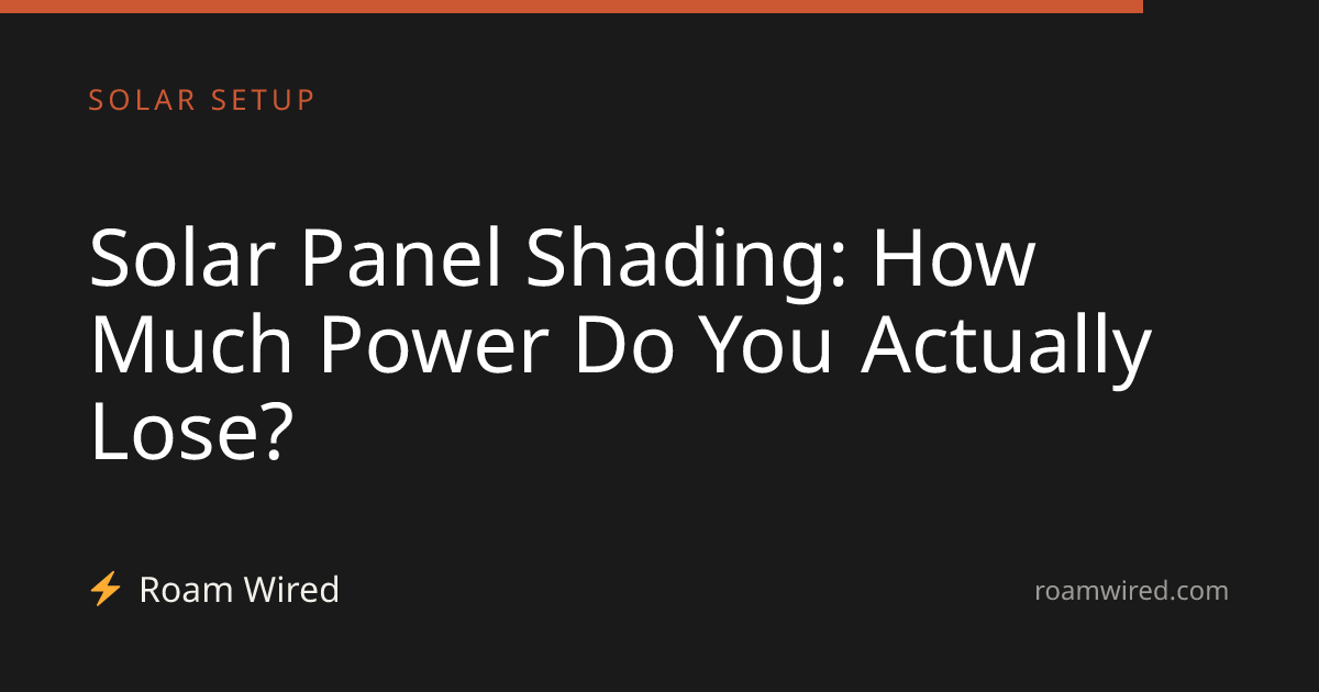 Solar Panel Shading: How Much Power Do You Actually Lose?