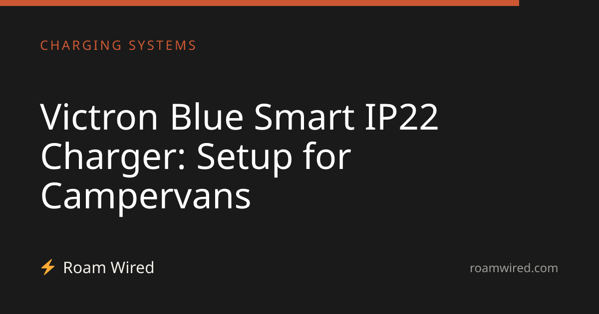 Victron Blue Smart IP22 Charger: Setup for Campervans