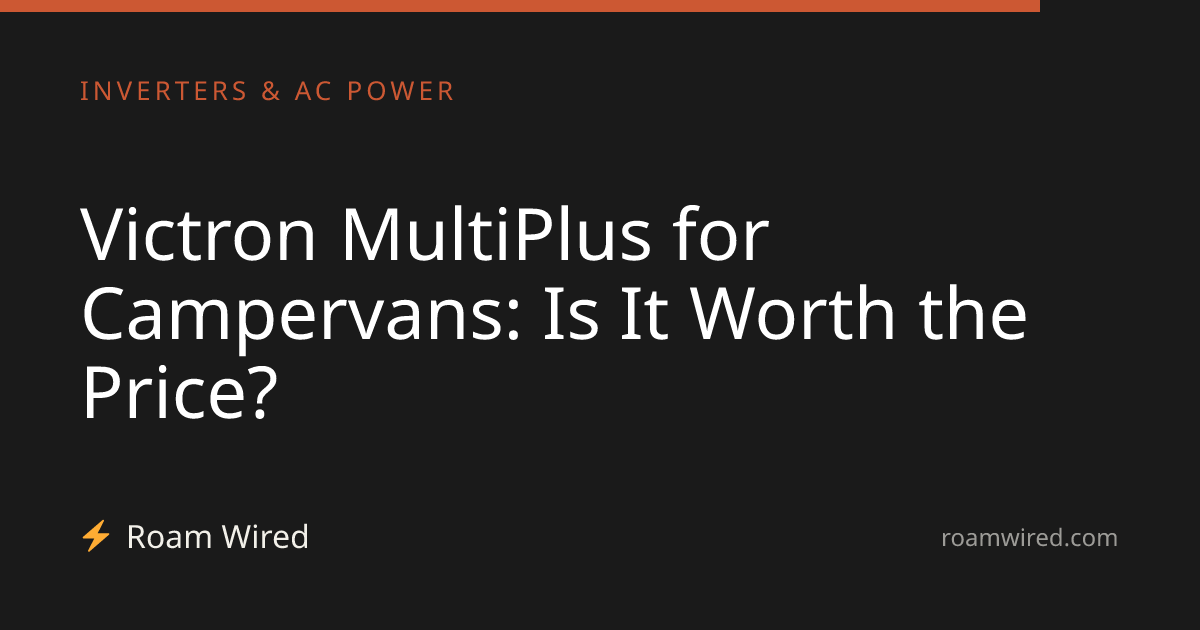 Victron MultiPlus for Campervans: Is It Worth the Price?