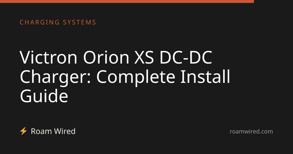Victron Orion XS DC-DC Charger: Complete Install Guide