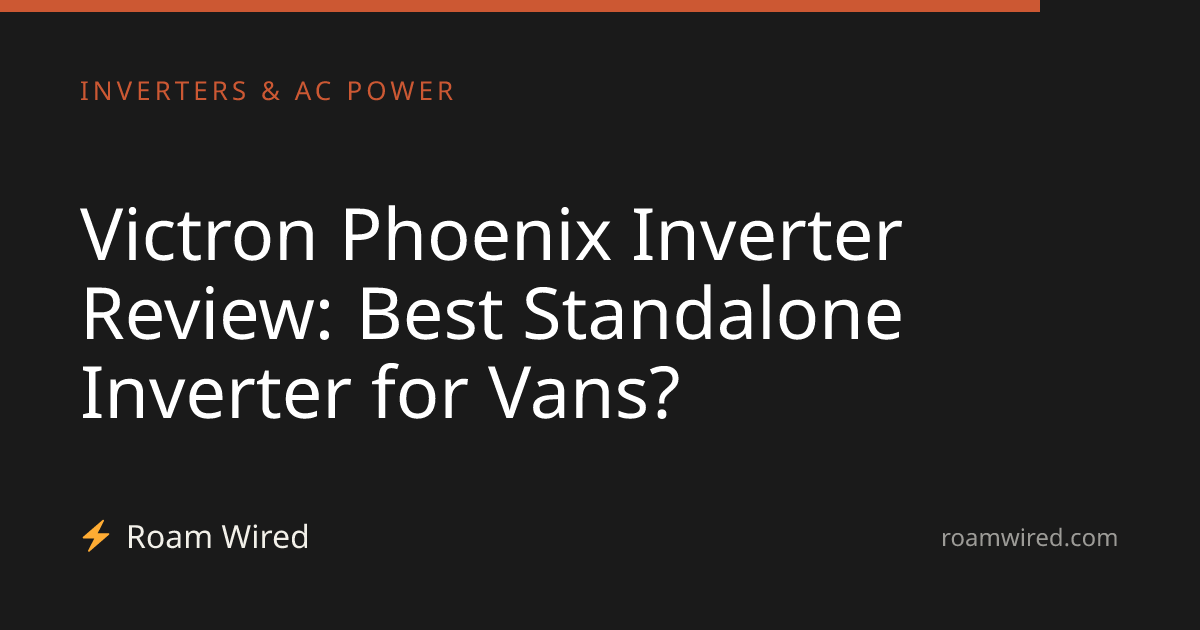 Victron Phoenix Inverter Review: Best Standalone Inverter for Vans?