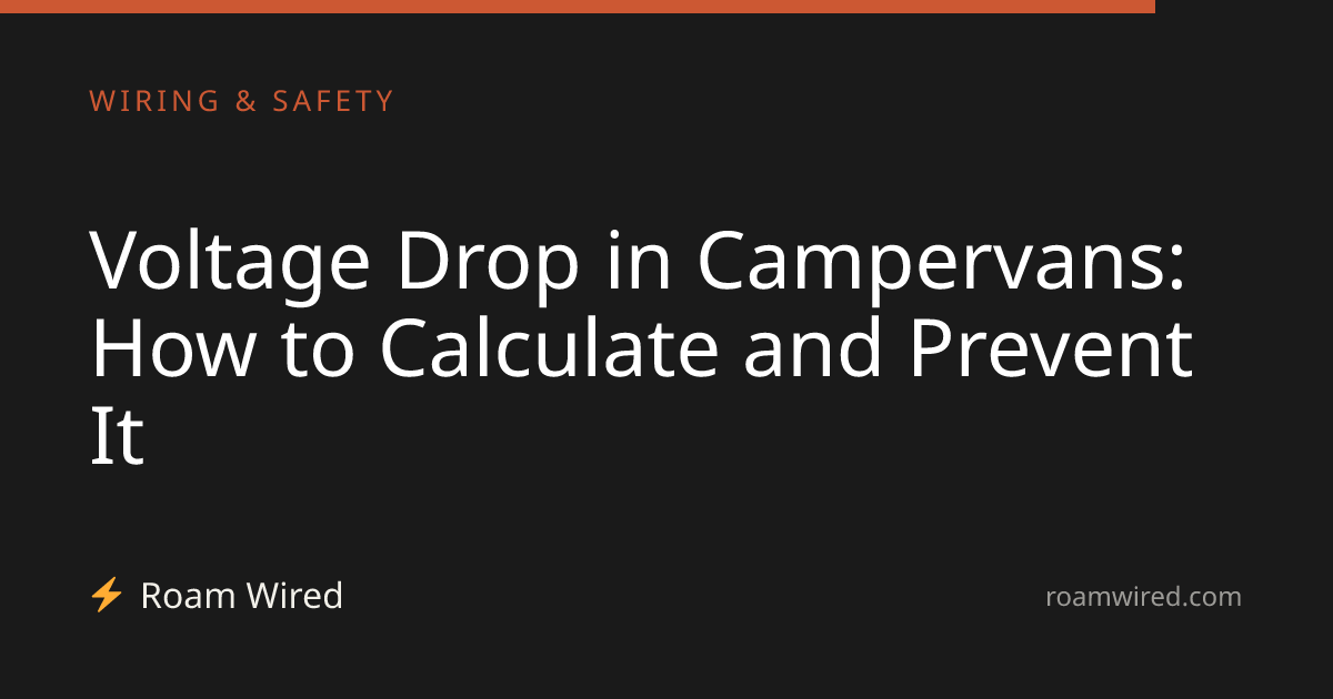 Voltage Drop in Campervans: How to Calculate and Prevent It