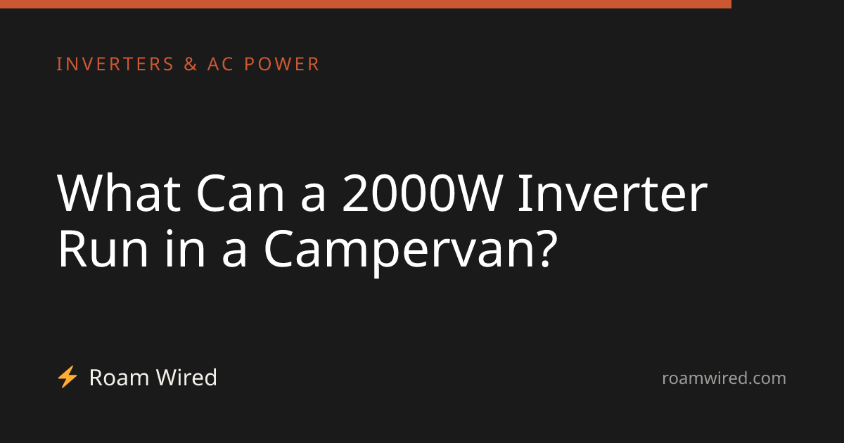 What Can a 2000W Inverter Run in a Campervan?